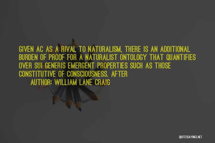 William Lane Craig Quotes: Given Ac As A Rival To Naturalism, There Is An Additional Burden Of Proof For A Naturalist Ontology That Quantifies