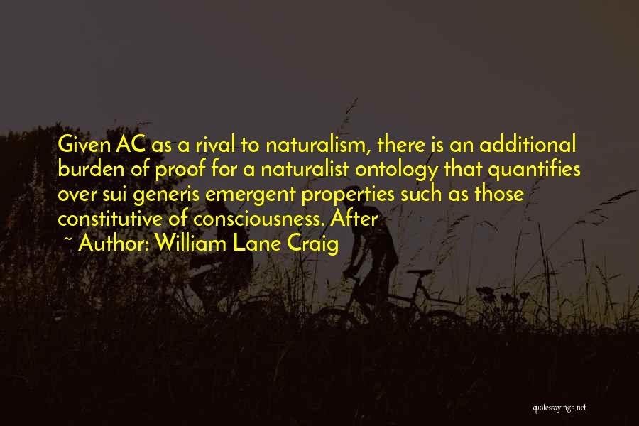 William Lane Craig Quotes: Given Ac As A Rival To Naturalism, There Is An Additional Burden Of Proof For A Naturalist Ontology That Quantifies