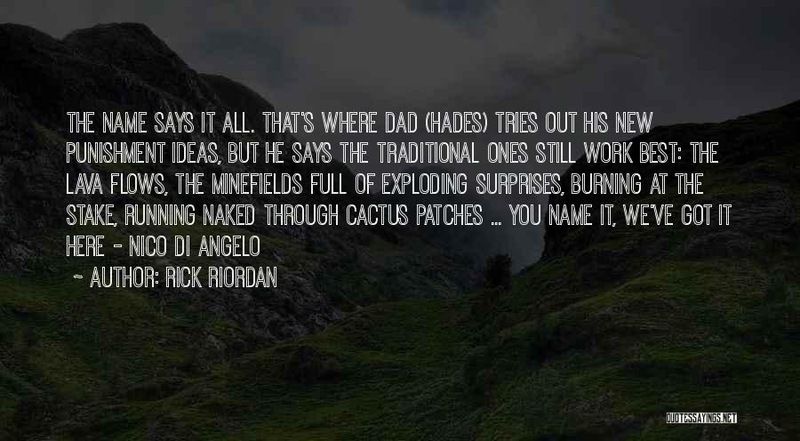 Rick Riordan Quotes: The Name Says It All. That's Where Dad (hades) Tries Out His New Punishment Ideas, But He Says The Traditional