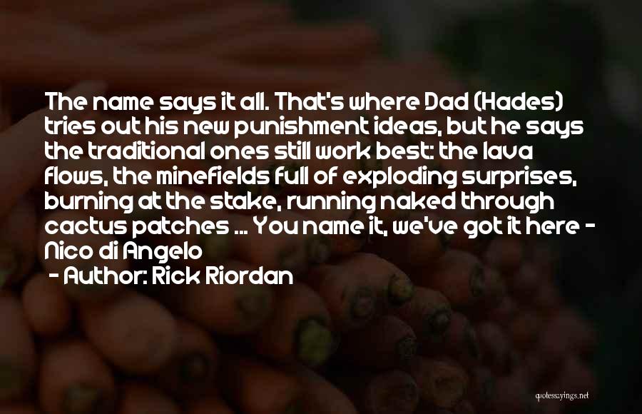 Rick Riordan Quotes: The Name Says It All. That's Where Dad (hades) Tries Out His New Punishment Ideas, But He Says The Traditional