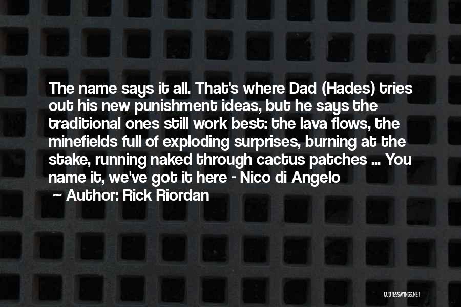 Rick Riordan Quotes: The Name Says It All. That's Where Dad (hades) Tries Out His New Punishment Ideas, But He Says The Traditional