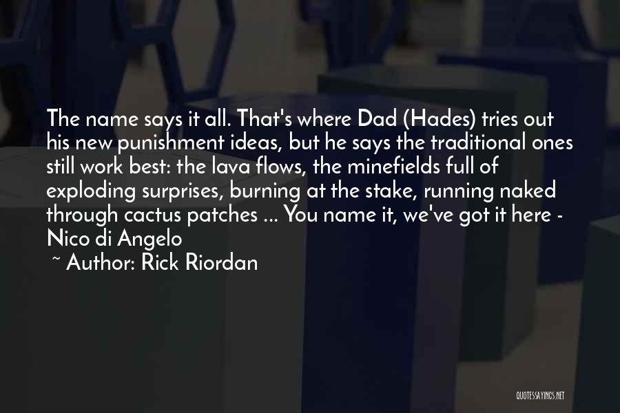 Rick Riordan Quotes: The Name Says It All. That's Where Dad (hades) Tries Out His New Punishment Ideas, But He Says The Traditional