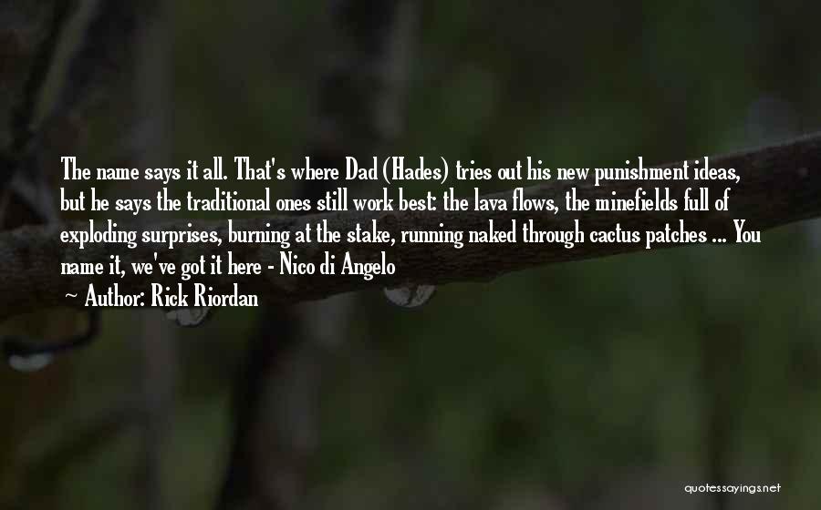 Rick Riordan Quotes: The Name Says It All. That's Where Dad (hades) Tries Out His New Punishment Ideas, But He Says The Traditional