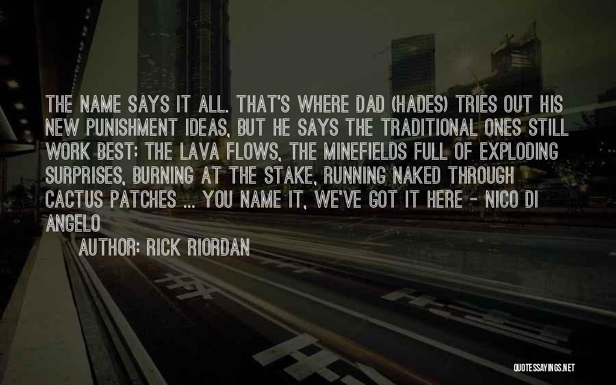 Rick Riordan Quotes: The Name Says It All. That's Where Dad (hades) Tries Out His New Punishment Ideas, But He Says The Traditional