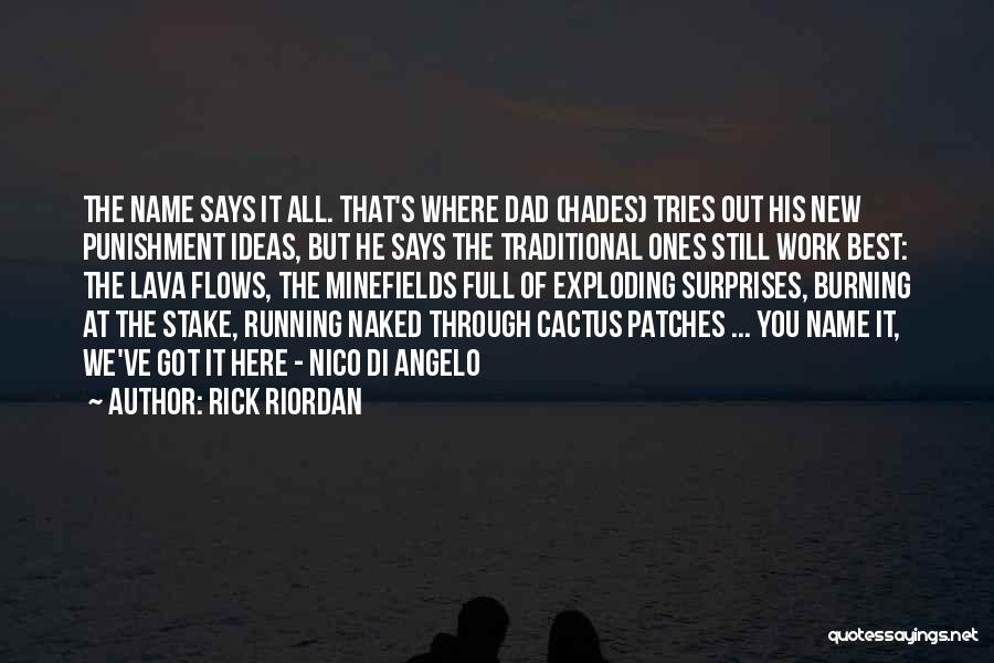 Rick Riordan Quotes: The Name Says It All. That's Where Dad (hades) Tries Out His New Punishment Ideas, But He Says The Traditional