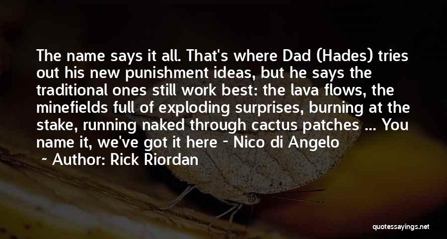 Rick Riordan Quotes: The Name Says It All. That's Where Dad (hades) Tries Out His New Punishment Ideas, But He Says The Traditional