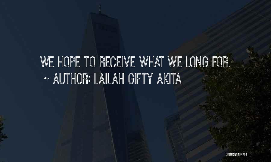 Lailah Gifty Akita Quotes: We Hope To Receive What We Long For.
