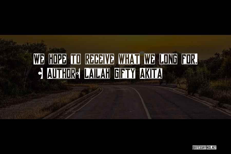 Lailah Gifty Akita Quotes: We Hope To Receive What We Long For.