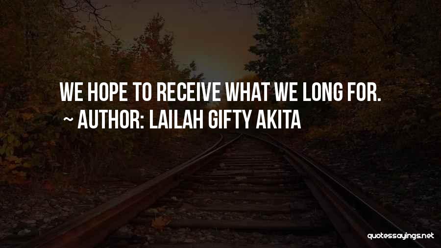 Lailah Gifty Akita Quotes: We Hope To Receive What We Long For.