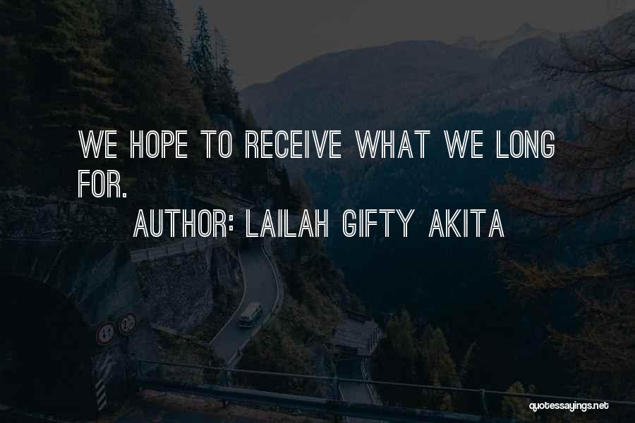 Lailah Gifty Akita Quotes: We Hope To Receive What We Long For.
