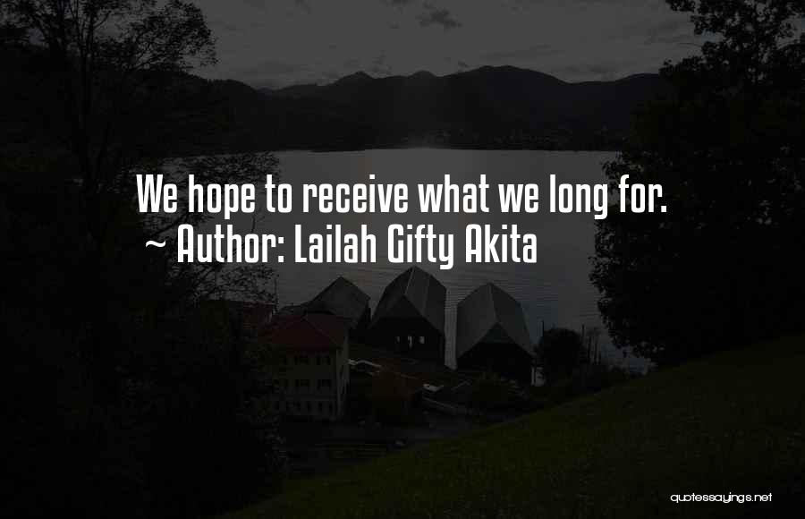 Lailah Gifty Akita Quotes: We Hope To Receive What We Long For.