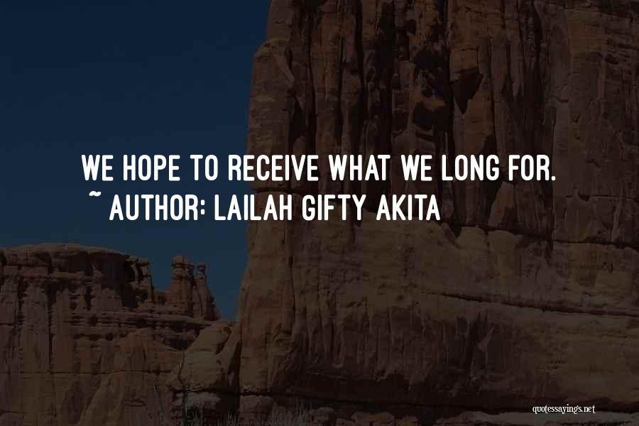 Lailah Gifty Akita Quotes: We Hope To Receive What We Long For.