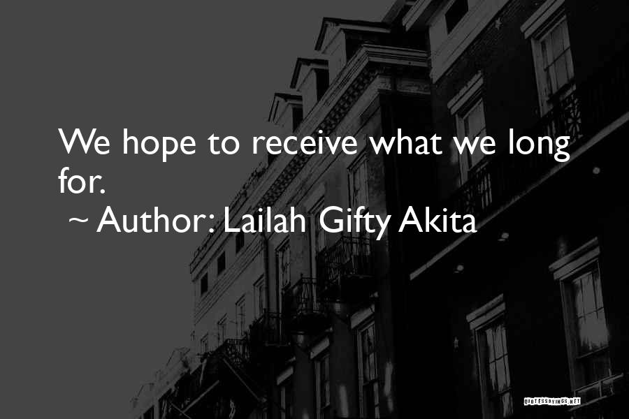 Lailah Gifty Akita Quotes: We Hope To Receive What We Long For.