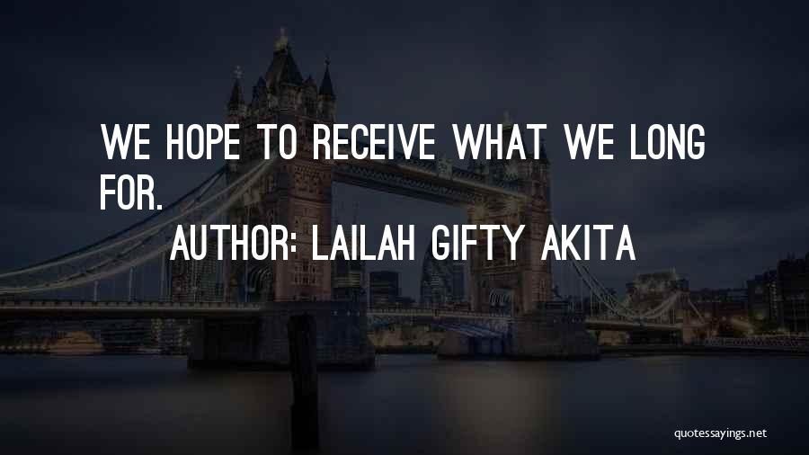 Lailah Gifty Akita Quotes: We Hope To Receive What We Long For.
