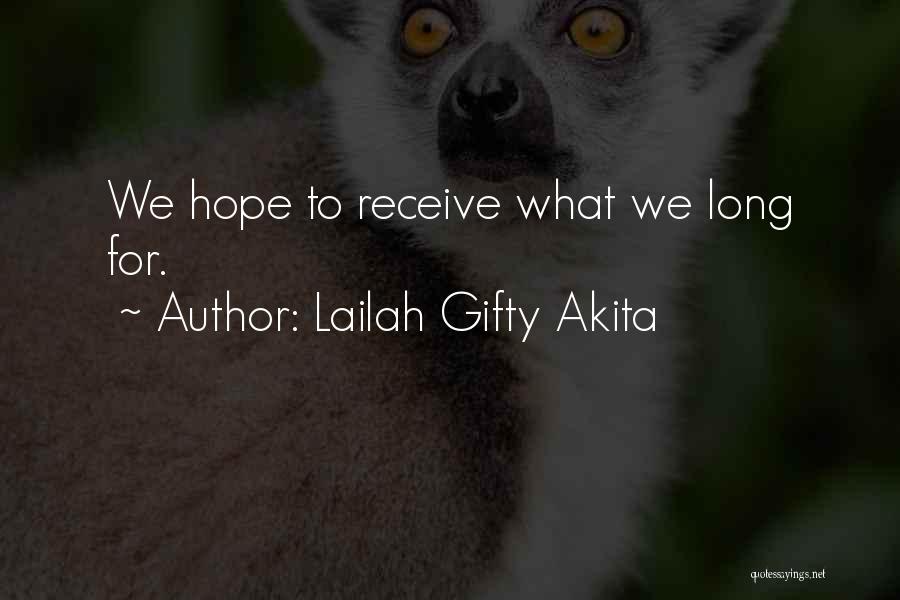 Lailah Gifty Akita Quotes: We Hope To Receive What We Long For.