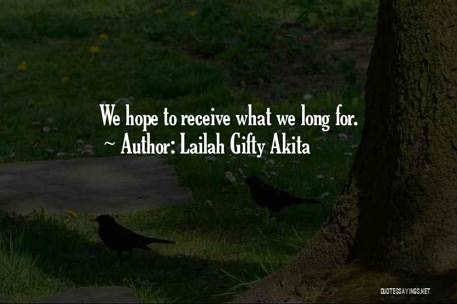 Lailah Gifty Akita Quotes: We Hope To Receive What We Long For.