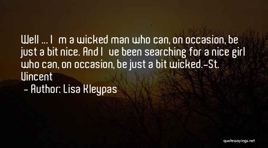 Lisa Kleypas Quotes: Well ... I'm A Wicked Man Who Can, On Occasion, Be Just A Bit Nice. And I've Been Searching For