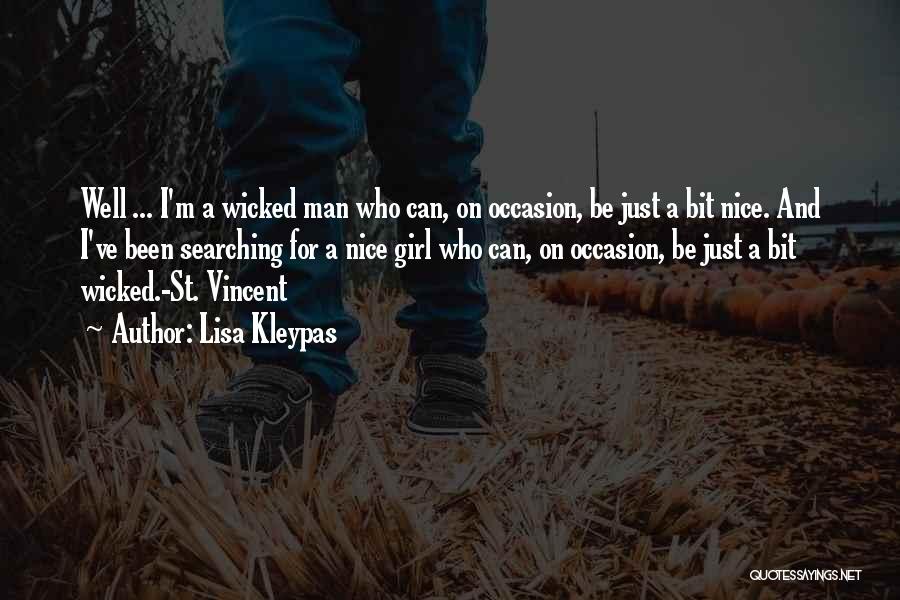 Lisa Kleypas Quotes: Well ... I'm A Wicked Man Who Can, On Occasion, Be Just A Bit Nice. And I've Been Searching For