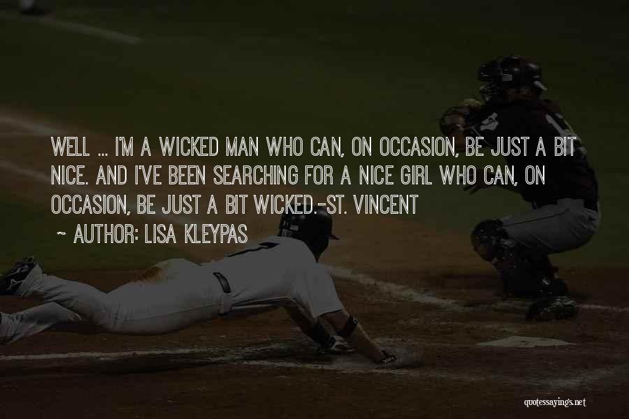 Lisa Kleypas Quotes: Well ... I'm A Wicked Man Who Can, On Occasion, Be Just A Bit Nice. And I've Been Searching For