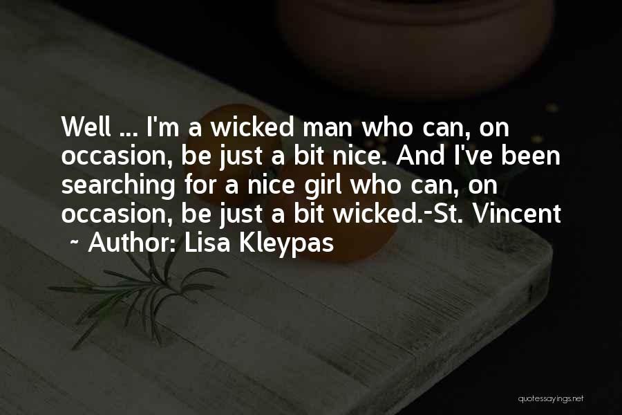Lisa Kleypas Quotes: Well ... I'm A Wicked Man Who Can, On Occasion, Be Just A Bit Nice. And I've Been Searching For