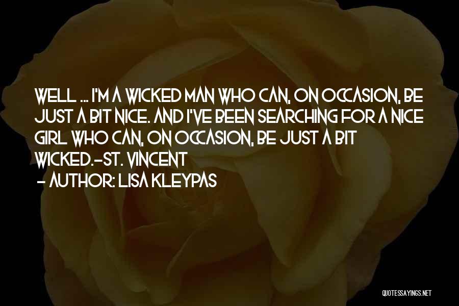 Lisa Kleypas Quotes: Well ... I'm A Wicked Man Who Can, On Occasion, Be Just A Bit Nice. And I've Been Searching For