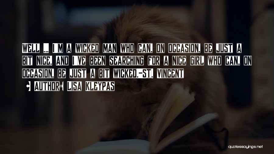 Lisa Kleypas Quotes: Well ... I'm A Wicked Man Who Can, On Occasion, Be Just A Bit Nice. And I've Been Searching For