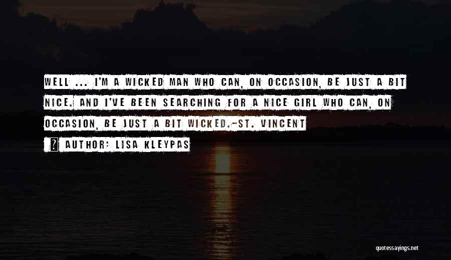 Lisa Kleypas Quotes: Well ... I'm A Wicked Man Who Can, On Occasion, Be Just A Bit Nice. And I've Been Searching For