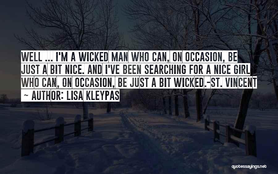 Lisa Kleypas Quotes: Well ... I'm A Wicked Man Who Can, On Occasion, Be Just A Bit Nice. And I've Been Searching For