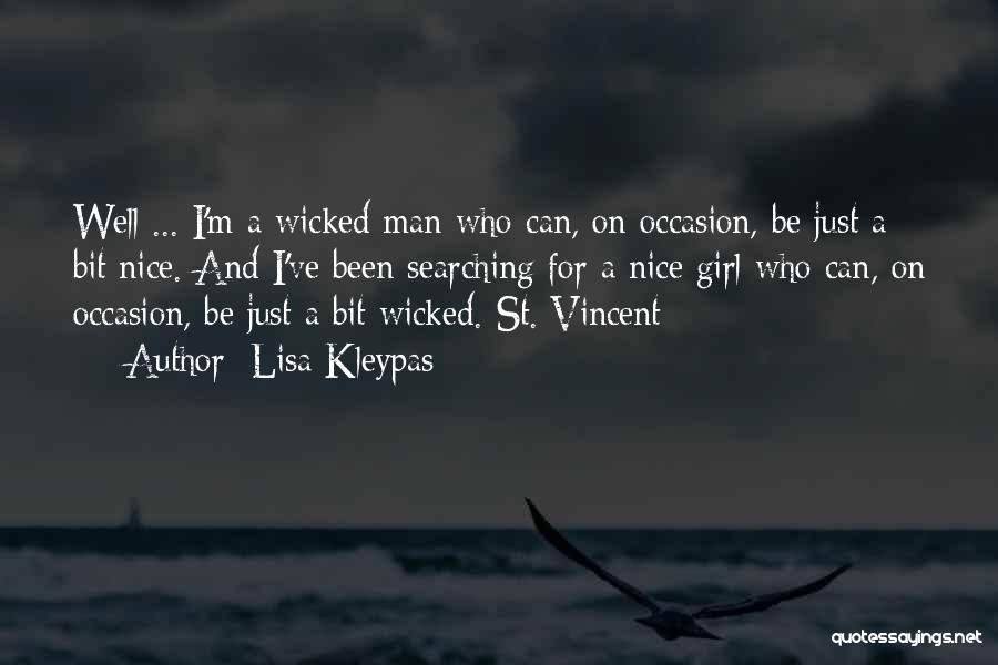 Lisa Kleypas Quotes: Well ... I'm A Wicked Man Who Can, On Occasion, Be Just A Bit Nice. And I've Been Searching For