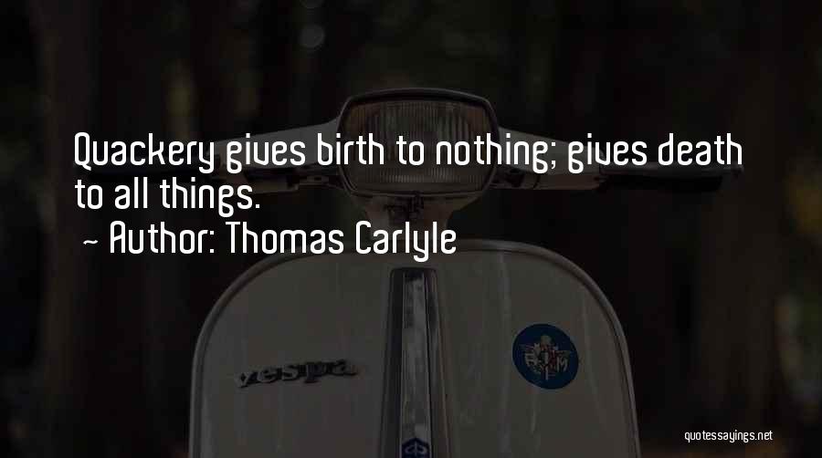 Thomas Carlyle Quotes: Quackery Gives Birth To Nothing; Gives Death To All Things.