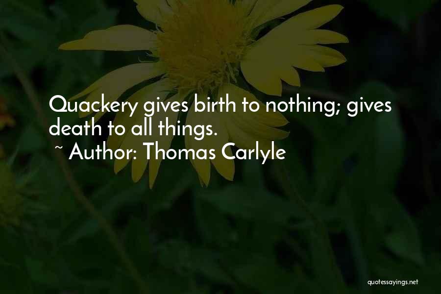 Thomas Carlyle Quotes: Quackery Gives Birth To Nothing; Gives Death To All Things.