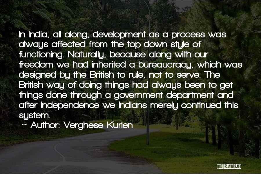 Verghese Kurien Quotes: In India, All Along, Development As A Process Was Always Affected From The Top Down Style Of Functioning. Naturally, Because