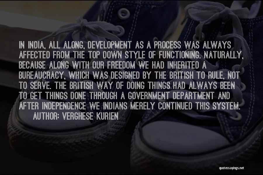 Verghese Kurien Quotes: In India, All Along, Development As A Process Was Always Affected From The Top Down Style Of Functioning. Naturally, Because