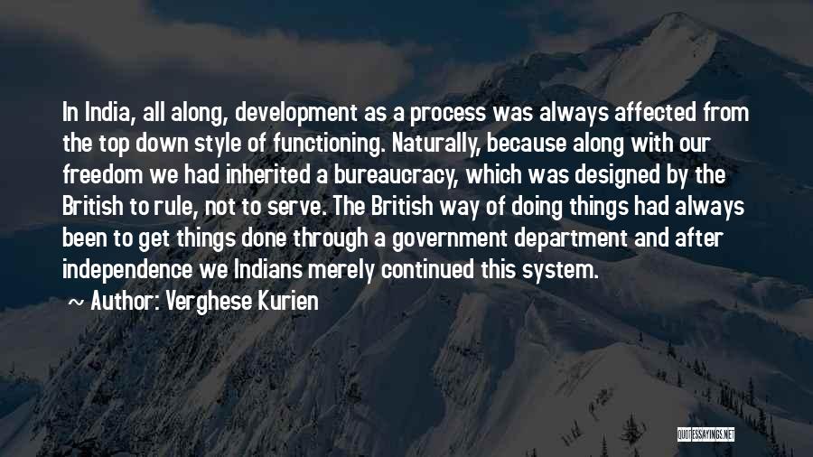 Verghese Kurien Quotes: In India, All Along, Development As A Process Was Always Affected From The Top Down Style Of Functioning. Naturally, Because