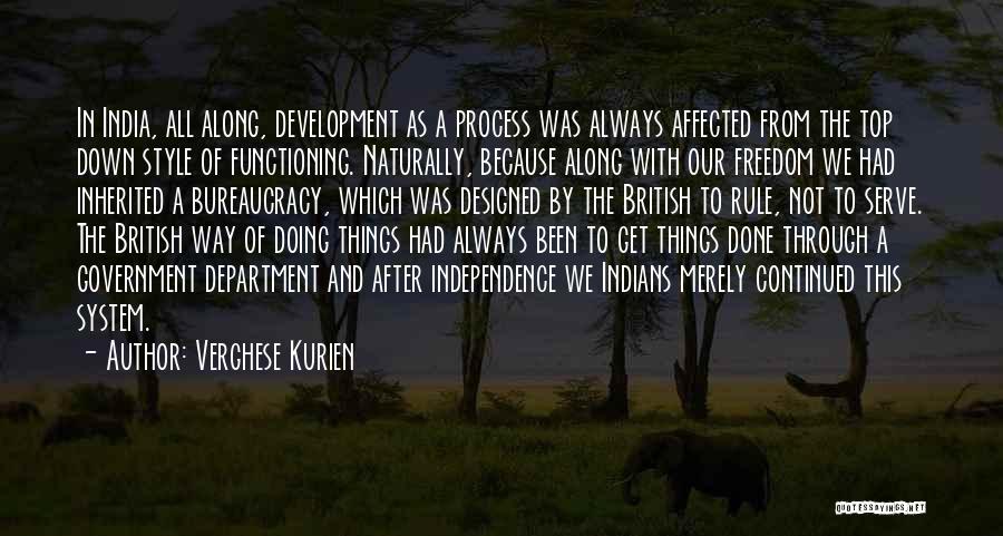 Verghese Kurien Quotes: In India, All Along, Development As A Process Was Always Affected From The Top Down Style Of Functioning. Naturally, Because