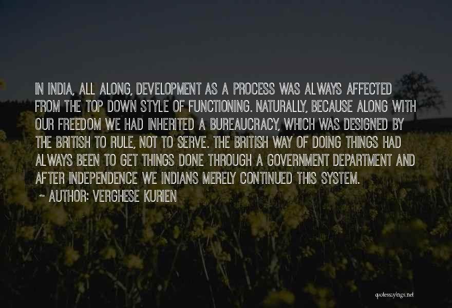 Verghese Kurien Quotes: In India, All Along, Development As A Process Was Always Affected From The Top Down Style Of Functioning. Naturally, Because