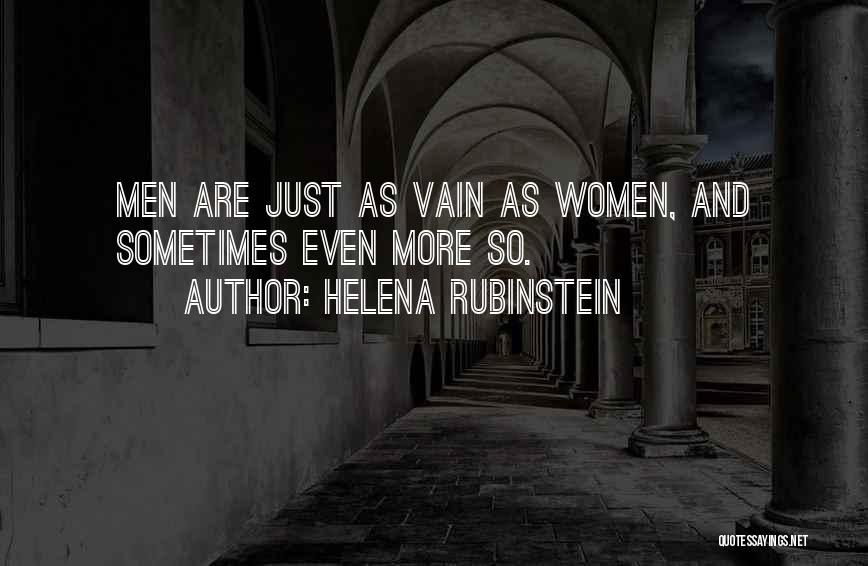 Helena Rubinstein Quotes: Men Are Just As Vain As Women, And Sometimes Even More So.