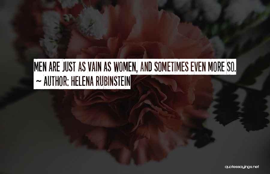 Helena Rubinstein Quotes: Men Are Just As Vain As Women, And Sometimes Even More So.