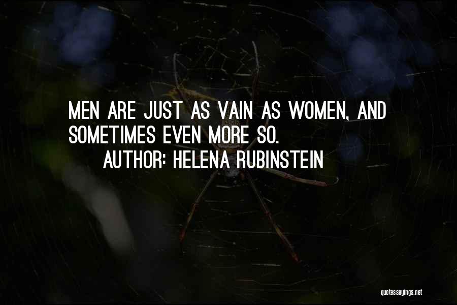 Helena Rubinstein Quotes: Men Are Just As Vain As Women, And Sometimes Even More So.