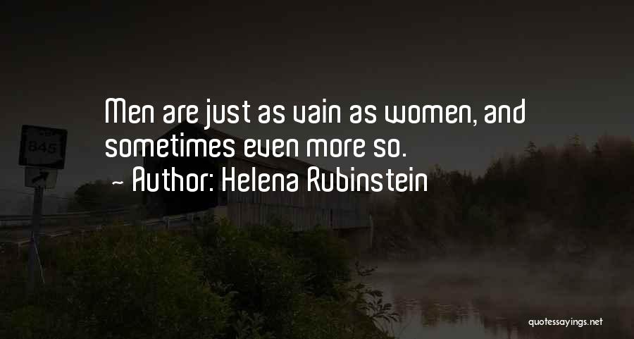 Helena Rubinstein Quotes: Men Are Just As Vain As Women, And Sometimes Even More So.
