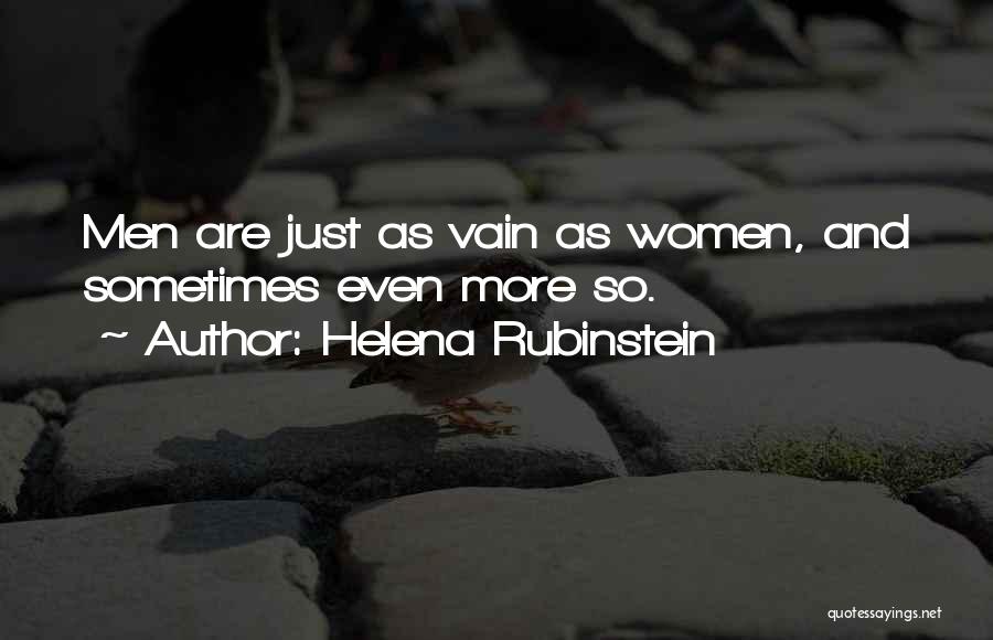 Helena Rubinstein Quotes: Men Are Just As Vain As Women, And Sometimes Even More So.