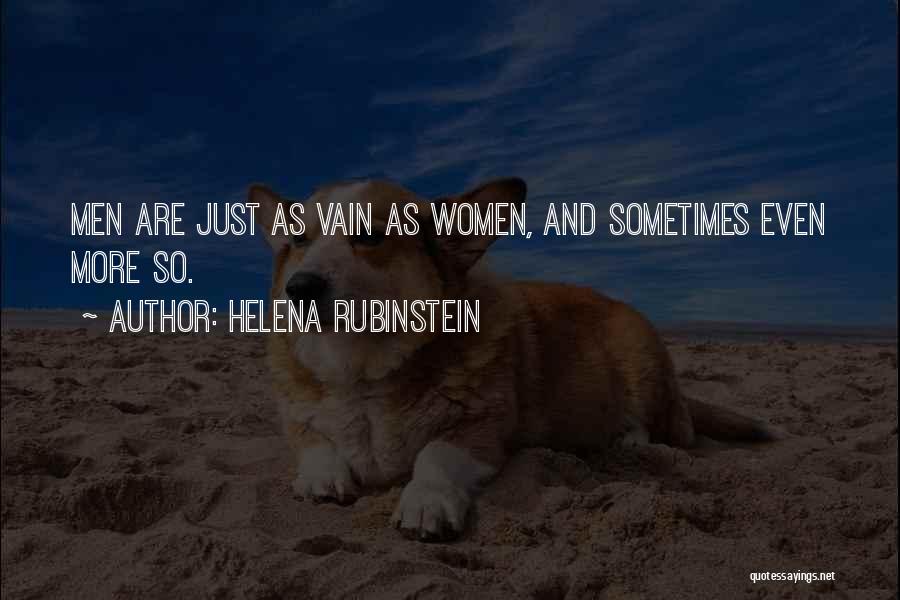Helena Rubinstein Quotes: Men Are Just As Vain As Women, And Sometimes Even More So.