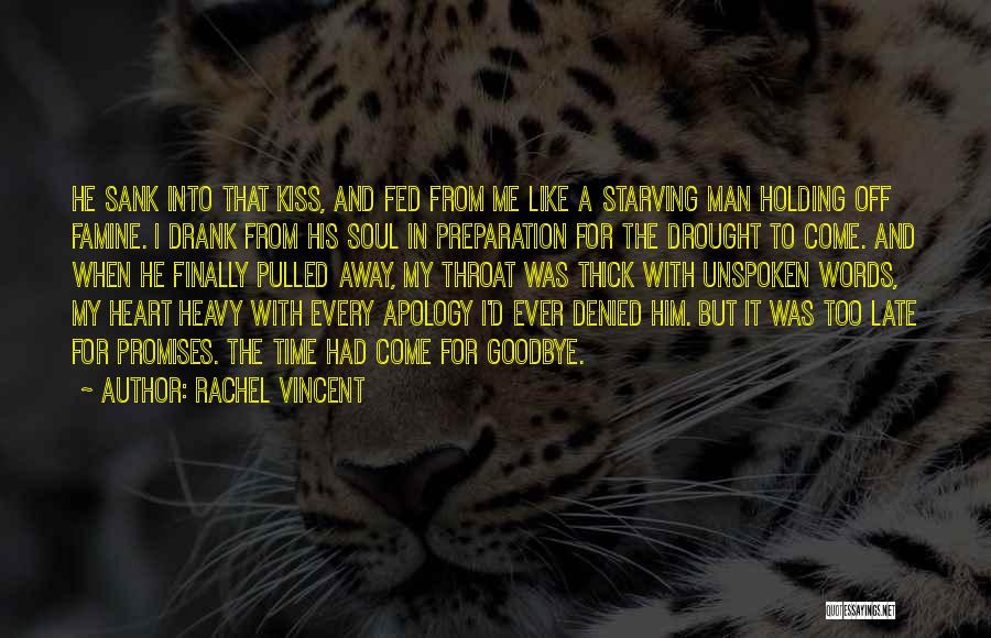 Rachel Vincent Quotes: He Sank Into That Kiss, And Fed From Me Like A Starving Man Holding Off Famine. I Drank From His