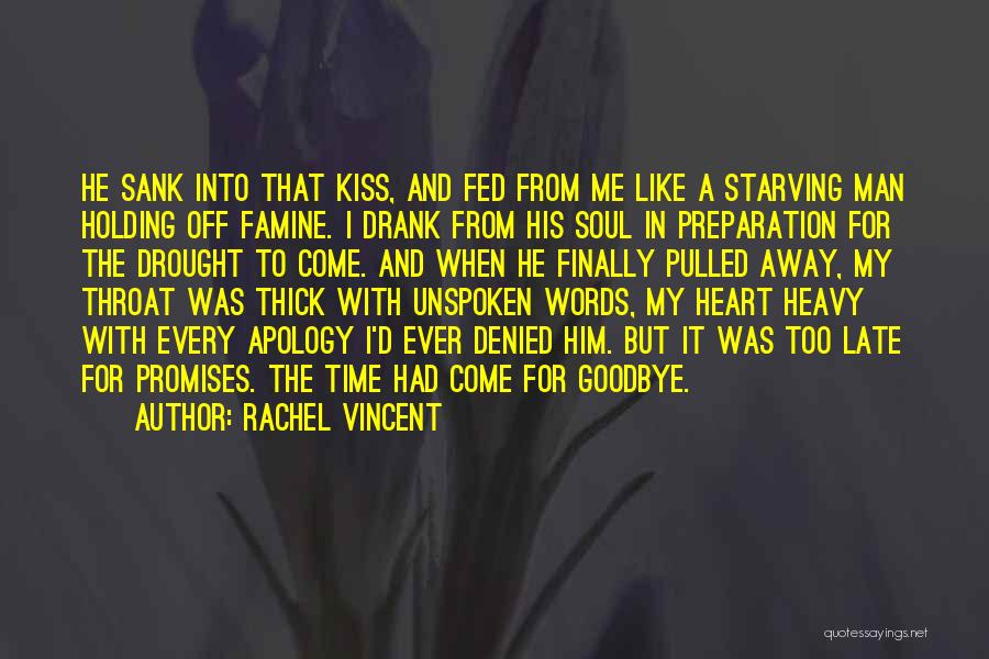 Rachel Vincent Quotes: He Sank Into That Kiss, And Fed From Me Like A Starving Man Holding Off Famine. I Drank From His