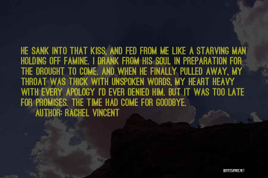 Rachel Vincent Quotes: He Sank Into That Kiss, And Fed From Me Like A Starving Man Holding Off Famine. I Drank From His