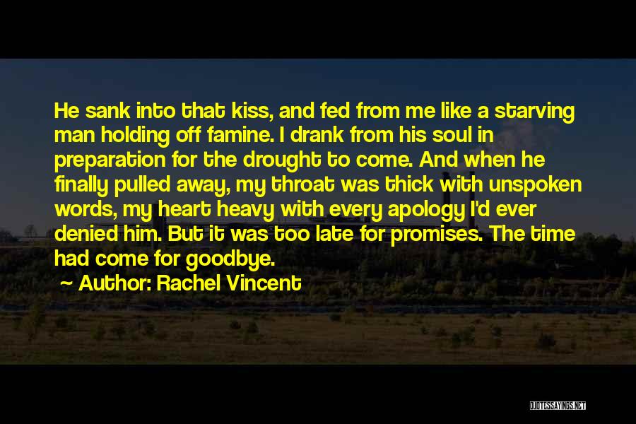 Rachel Vincent Quotes: He Sank Into That Kiss, And Fed From Me Like A Starving Man Holding Off Famine. I Drank From His