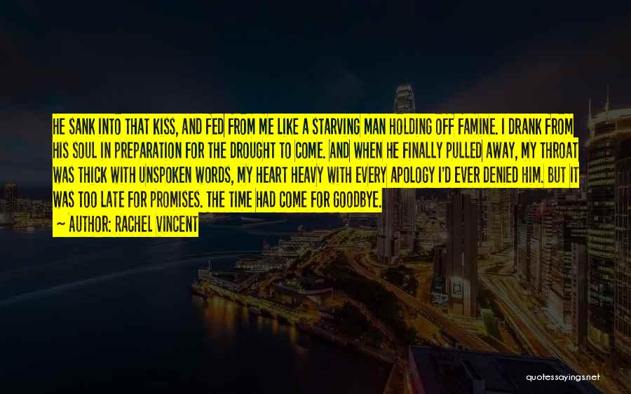 Rachel Vincent Quotes: He Sank Into That Kiss, And Fed From Me Like A Starving Man Holding Off Famine. I Drank From His