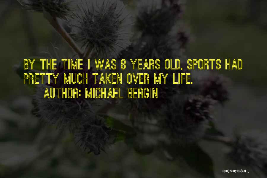 Michael Bergin Quotes: By The Time I Was 8 Years Old, Sports Had Pretty Much Taken Over My Life.