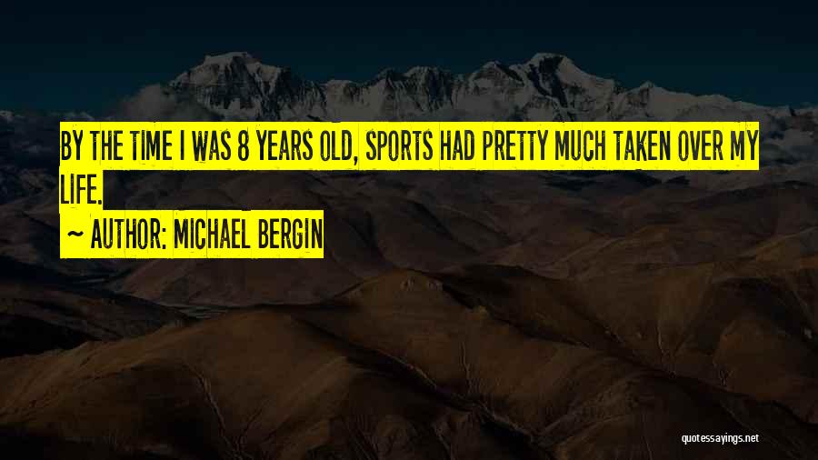 Michael Bergin Quotes: By The Time I Was 8 Years Old, Sports Had Pretty Much Taken Over My Life.