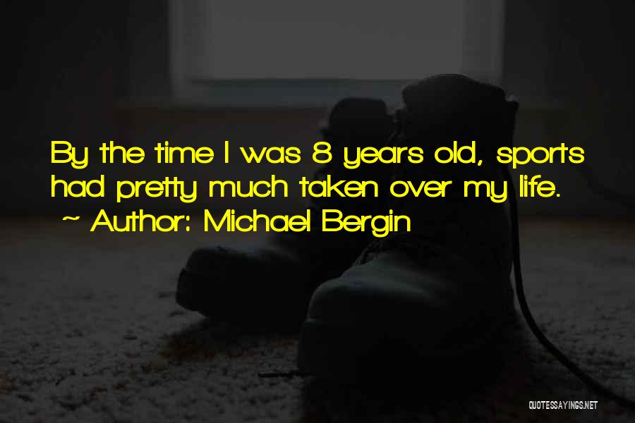 Michael Bergin Quotes: By The Time I Was 8 Years Old, Sports Had Pretty Much Taken Over My Life.